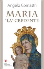 Maria «La» credente di Angelo Comastri edito da Servizi RnS