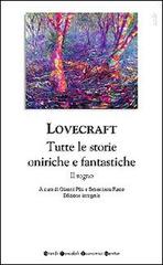 Tutte le storie oniriche e fantastiche di Howard P. Lovecraft edito da Newton Compton