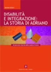 Disabilità e lavoro: la storia di Adriano. Un percorso riuscito di integrazione di Daniele Altieri edito da Edizioni del Cerro