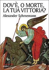 Dov'è, o morte, la tua vittoria? D di Alexander Schmemann edito da Qiqajon