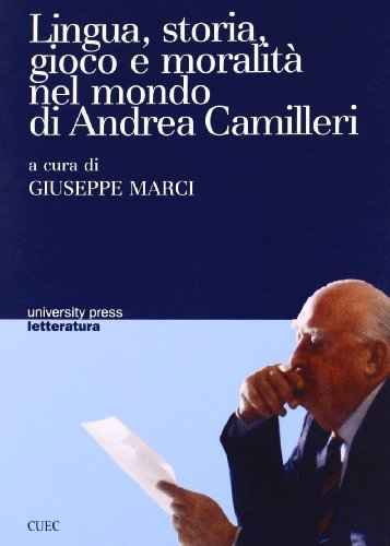Lingua, storia, gioco e moralità nel mondo di Andrea Camilleri. Atti del Seminario (Cagliari, 9 marzo 2004) edito da CUEC Editrice