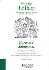 Hurusato. For Six Harps-Sunayama. For Four Harps. With optional melodic and bass instruments. Two Japanese Folk Song di Gabriella Bosio edito da Musica Practica