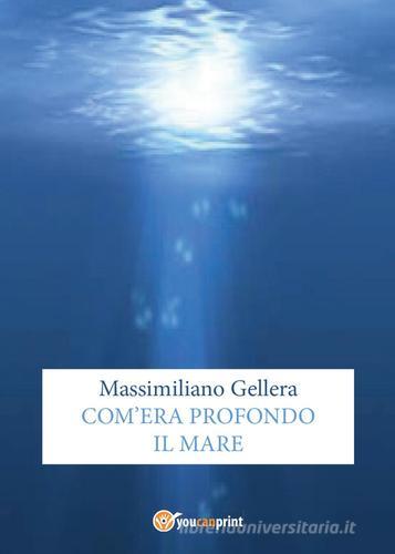 Com'era profondo il mare di Massimiliano Gellera edito da Youcanprint
