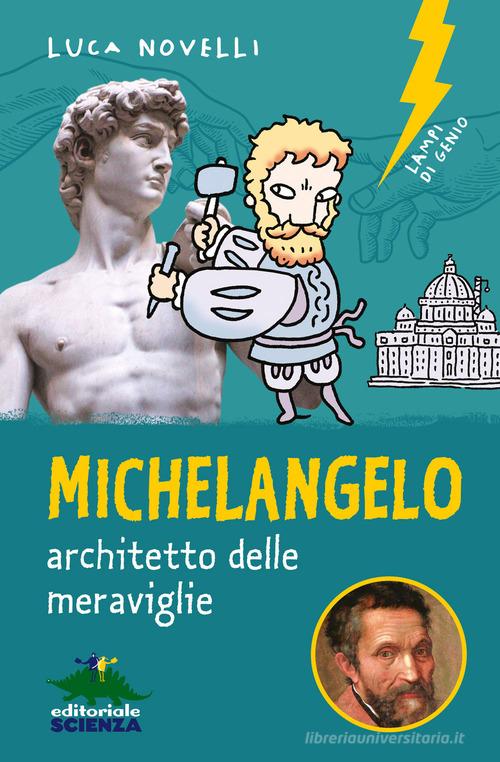 Michelangelo, l'architetto delle meravigiie di Luca Novelli edito da Editoriale Scienza