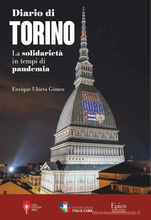 Diario di Torino. La solidarietà in tempi di pandemia. Ediz. illustrata di Enrique Ubieta Gomez edito da Epics