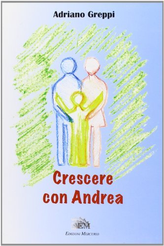 Crescere con Andrea di Adriano Greppi edito da Mercurio