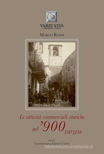 Le attività commerciali storiche nel '900 varzese di Marco Rossi edito da Guardamagna