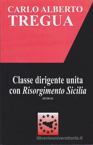 Classe dirigente unita con Risorgimento Sicilia di Carlo Alberto Tregua edito da Ediservice (Catania)