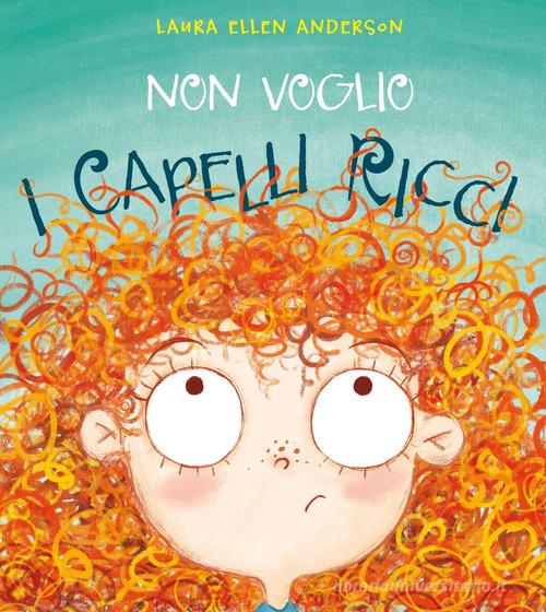 Non voglio i capelli ricci. Ediz. a colori Laura Ellen Andersen - Libro ...