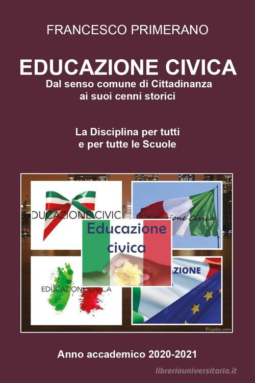 Educazione civica: dal senso comune di cittadinanza ai suoi cenni storici di Francesco Primerano edito da Youcanprint