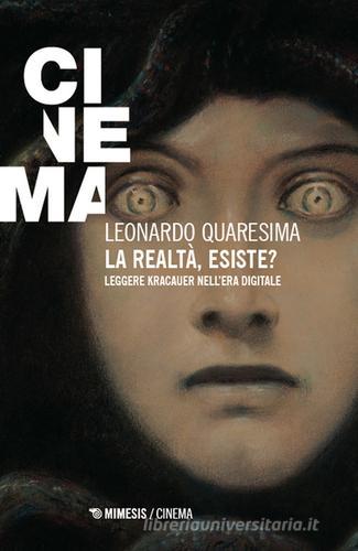 La realtà esiste? Leggere Kracauer nell'era digitale di Leonardo Quaresima edito da Mimesis