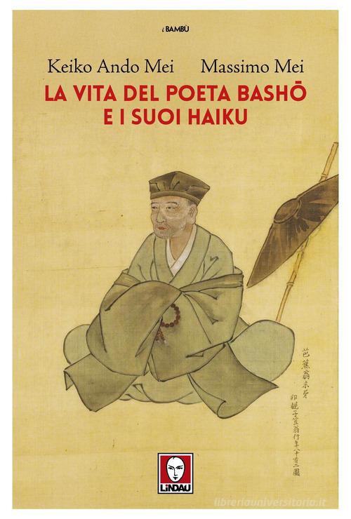 La vita del poeta Basho e i suoi haiku di Keiko Ando Mei, Massimo Mei edito da Lindau