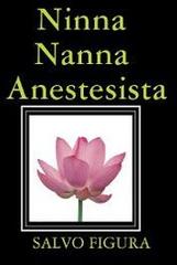 Ninna Nanna anestesista di Salvo Figura edito da Lulu.com