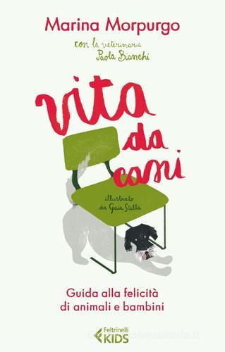 Vita da cani. Guida alla felicità di animali e bambini di Marina Morpurgo, Paola Bianchi edito da Feltrinelli