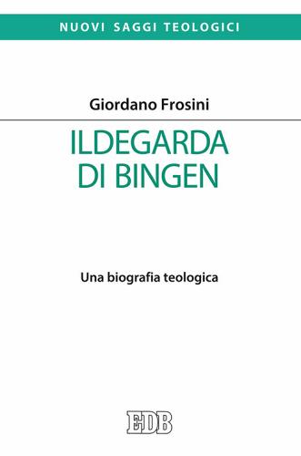 Ildegarda di Bingen. Una biografia teologica di Giordano Frosini edito da EDB