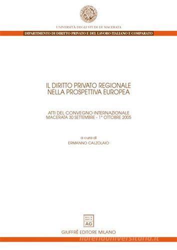 Il diritto privato regionale nella prospettiva europea. Atti del Convegno internazionale (Macerata, 30 settembre-1 ottobre 2005) edito da Giuffrè