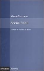 Scene finali. Morire di cancro in Italia di Marco Marzano edito da Il Mulino