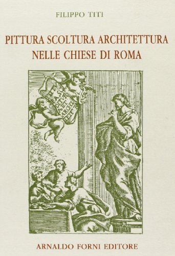 Studio di pittura ed architettura nelle chiese di Roma (rist. anast. 1721) di Filippo Titi edito da Forni