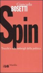 Spin. Trucchi e tele-imbrogli della politica di Giancarlo Bosetti edito da Marsilio