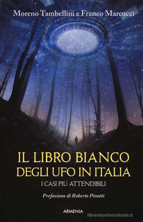 Il libro bianco degli UFO in Italia. I casi più attendibili di Moreno Tambellini, Franco Marcucci edito da Armenia