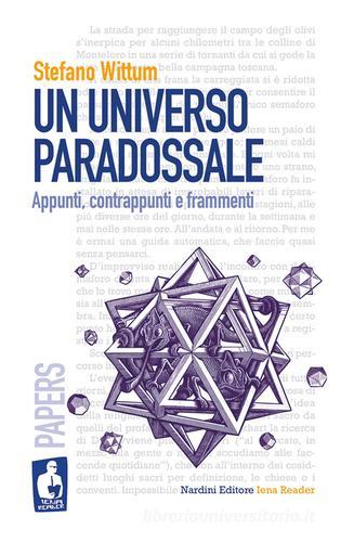 Un universo paradossale. Appunti, contrappunti e frammenti di Stefano Wittum edito da Nardini