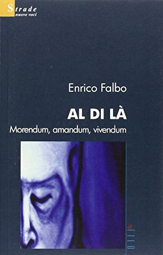 Al di là morendum, amandum, vivendum di Enrico Falbo edito da Gruppo Albatros Il Filo