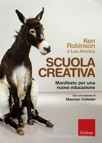 Scuola creativa. Manifesto per una nuova educazione di Ken Robinson, Lou Aronica edito da Erickson