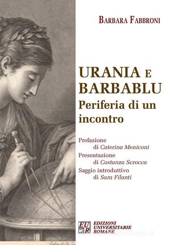 Urania e Barbablu. Periferia di un incontro di Barbara Fabbroni edito da Edizioni Univ. Romane