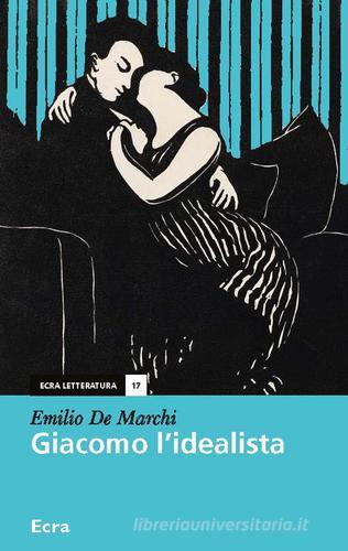 Libro Giacomo l'idealista di Emilio De Marchi Letteratura di Ecra
