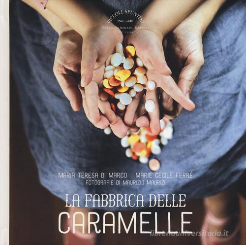 La fabbrica delle caramelle di Maria Teresa Di Marco, Marie Cécile Ferré edito da Guido Tommasi Editore-Datanova