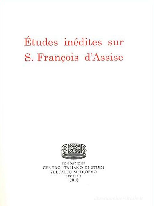 Études inédites sur s. François d'Assise di Paul Sabatier edito da Fondazione CISAM