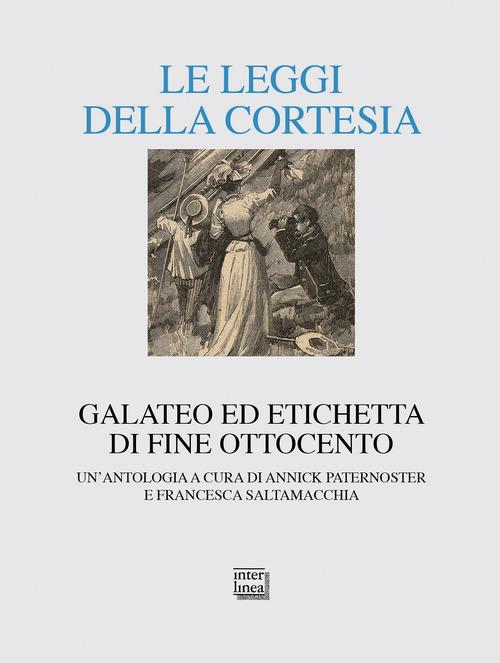 Le leggi della cortesia. Galateo ed etichetta di fine Ottocento. Un'antologia edito da Interlinea