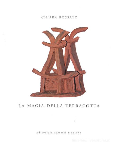 La magia della terracotta di Chiara Rossato edito da Sometti