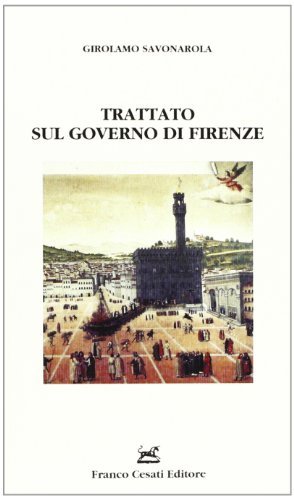 Trattato sul governo di Firenze di Girolamo Savonarola edito da Cesati