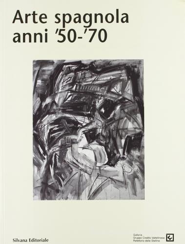 Arte spagnola anni '50-'70. Catalogo della mostra (Milano, giugno-agosto 2000) edito da Silvana
