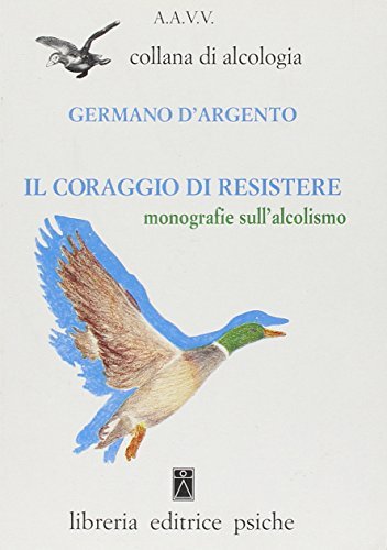 Il coraggio di resistere. Monografie sull'alcolismo edito da Psiche