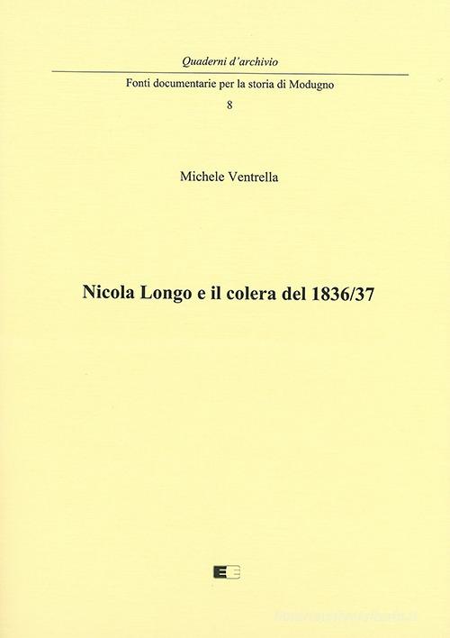Nicola Longo e il colera del 1836/37 di Michele Ventrella edito da Ecumenica