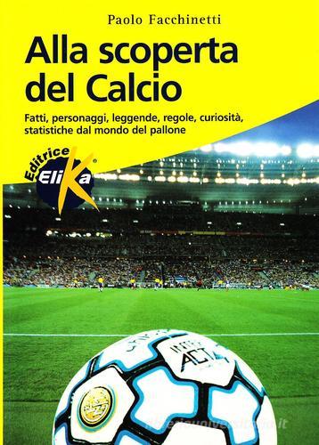 Alla scoperta del calcio di Paolo Facchinetti edito da Elika