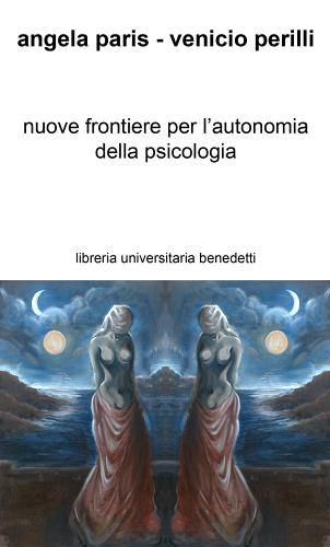 Nuove frontiere per l'autonomia della psicologia di Angela Paris, Venicio Perilli edito da Libreria Univ. Benedetti