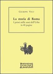 La storia di Roma. I primi mille anni dell'urbe in 40 pagine di Giuseppe Vico edito da Lamusa
