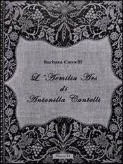 L' Aemilia Ars di Antonilla Cantelli. Ediz. illustrata di Barbara Cantelli edito da Nuova S1