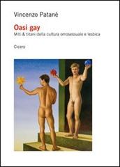 Oasi gay. Miti & titani della cultura omosessuale e lesbica di Vincenzo Patanè edito da Cicero Editore
