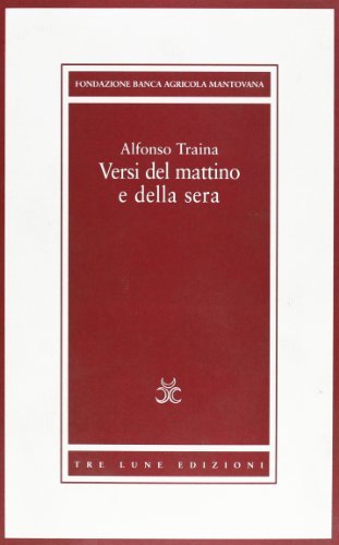 Alfonso Traina. Versi del mattino e della sera di Alfonso Traina edito da Tre Lune