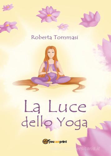La luce dello yoga di Roberta Tommasi edito da Youcanprint