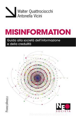 Misinformation. Guida alla società dell'informazione e della credulità di Walter Quattrociocchi, Antonella Vicini edito da Franco Angeli