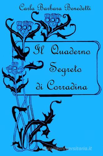 Il quaderno segreto di Corradina di Carla B. Benedetti edito da ilmiolibro self publishing