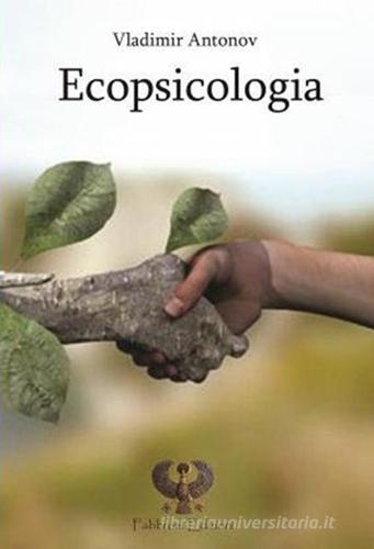 Ecopsicologia di Vladimir Antonov edito da Fabbroni Edizioni