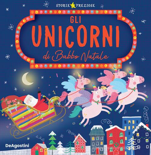 Gli unicorni di Babbo Natale. Ediz. a colori di Alexandra Robinson edito da De Agostini