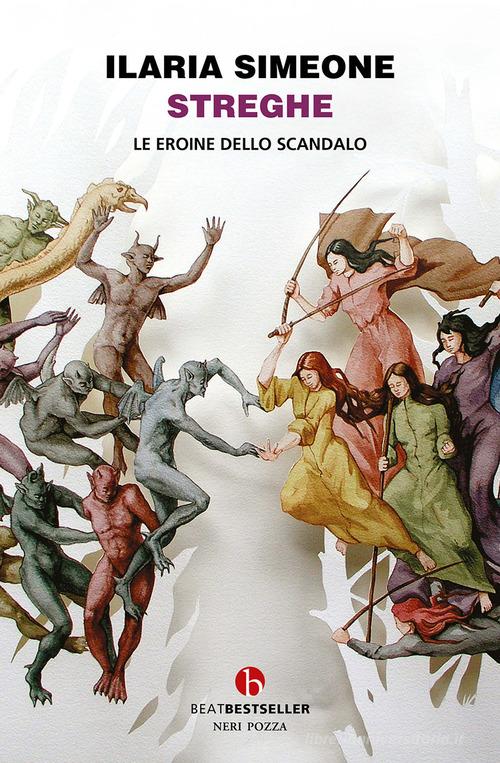 Streghe. Le eroine dello scandalo di Ilaria Simeone edito da BEAT