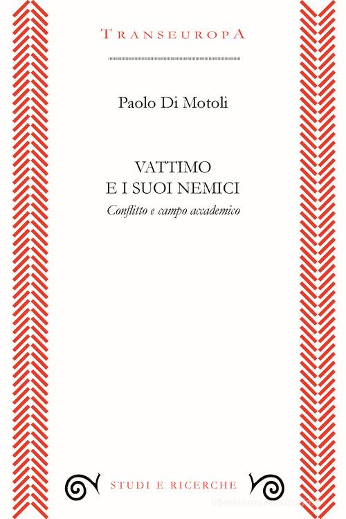 Vattimo e i suoi nemici. Conflitto e campo accademico di Paolo Di Motoli edito da Transeuropa